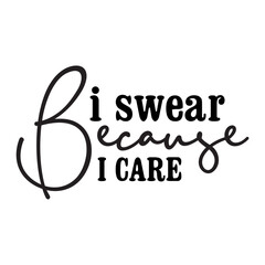 I Swear Because I Care