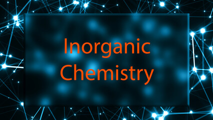 Inorganic Chemistry The study of the chemistry of non-carbon-based compounds. - obrazy, fototapety, plakaty