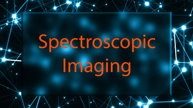Spectroscopic Imaging The study of the use of spectroscopy to image biological systems.
