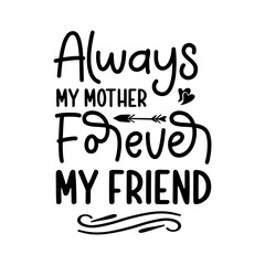 Always My Mother Forever My Friend svg
