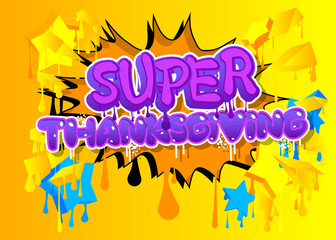 Super Thanksgiving. Graffiti tag. Abstract modern holiday street art decoration performed in urban painting style.