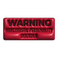 Warning Narcissistic Personality Disorder, 3D black inscription on a red rectangle background