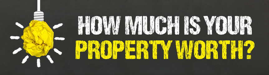 How much is your property worth?	