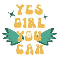 Yes girl you can groovy trippy rave daisy text. Daisies retro fashion slogan. Inspirational hippie girl quote from 70s. Vintage feminine power illustration with floral camomile and wings typography