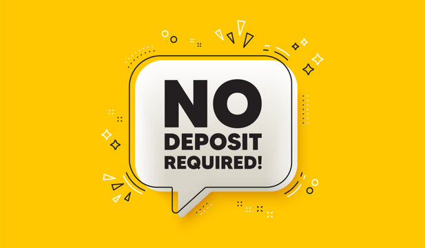 No deposit required tag. 3d speech bubble yellow banner. Promo offer sign. Advertising promotion symbol. No deposit required chat speech bubble message. Talk box infographics. Vector