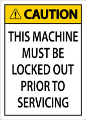 Caution This Machine Must Be Locked Out Prior To Servicing Sign