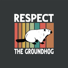 Respect The Groundhog Woodchuck Photo Ground-Hog Day T-Shirt design vector, Respect The Groundhog, Woodchuck, Ground-Hog Day T-Shirt