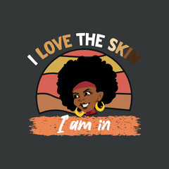 I Love The Skin I'm In Quote Black History Month Motivational T-Shirt design vector, magical dream, afro, black girl, african american, african root, hbcu, african dna