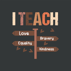 I teach love bravery equality kindness shirt design vector, I Teach, Black History Month, Melanin, Afro, African Teacher T-Shirt