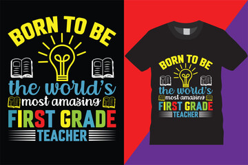 Born To Be The World's Most Amazing First Grade Teacher T-Shirt Design Vector Modern teachers quotes typography Trendy Cute awesome creative education 1st grade Teachers  Design For print on demand