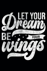 Let Your Dream Be Your Wings T-Shirt Design