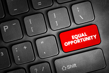 Equal Opportunity - state of fairness in which individuals are treated similarly, unhampered by artificial barriers, text concept button on keyboard