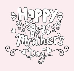 Happy 1st Mother's Day,, Mothers Day Vectors, Coloring Pages, Gift Ideas, Mothering Sunday, Mom Day card, Gift card, Happy Mothers Day greeting card Designs with flowers, hearts.