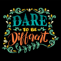 Dare to be different, hand lettering. Poster quotes.