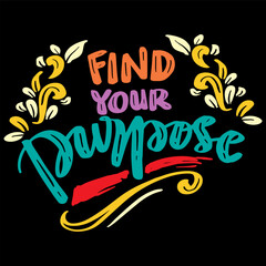 Find your purpose, hand lettering. Poster quotes.