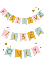 Positive vibes only bright colorful flags on the white background.