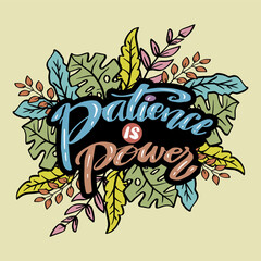 Patience is power, hand lettering with floral decoration. Poster quotes.