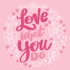Fototapeta na wymiar Love what you do, hand lettering. Poster quotes.