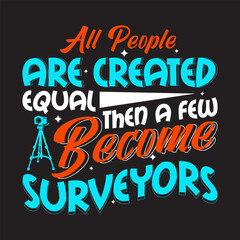 all people are created equal then a few become surveyors tshirt design