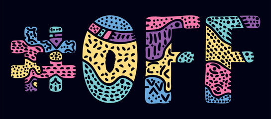 OFF Hashtag. Multicolored bright isolate curves doodle letters with ornament. Popular Hashtag #OFF for shutdown switch, web resources, mobile apps.