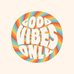 "Good Vibes Only" Groovy, Retro, Vintage, Y2K, Cute Cartoon Sticker. Colorful, rainbow 60s, 70s, hippie clothes print deisgn (Full Vector)