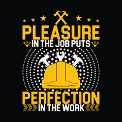 Pleasure in the job puts perfection in the work, labor day t-shirt design.