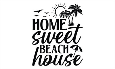 Home sweet beach house  - Summer T Shirt Design, Hand drawn lettering and calligraphy, Cutting Cricut and Silhouette, svg file, poster, banner, flyer and mug.