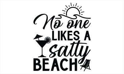 No one likes a salty beach - Summer T Shirt Design, Hand drawn lettering and calligraphy, Cutting Cricut and Silhouette, svg file, poster, banner, flyer and mug.