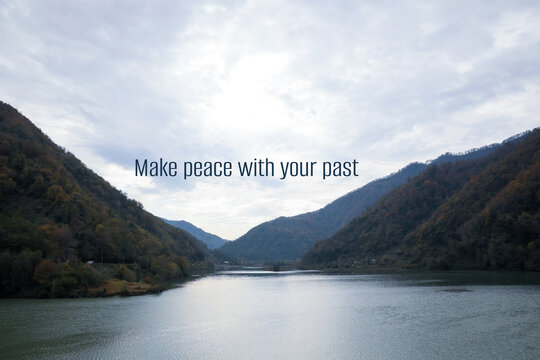 Make peace with your past, affirmation. River in beautiful mountains