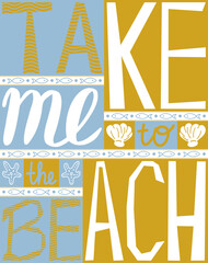 Take me to the beach. Inspiring poster. Motivational lettering.