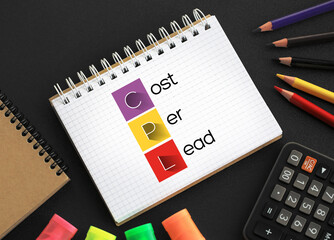 CPL Cost Per Lead - online advertising pricing model, where the advertiser pays for an explicit sign-up from a consumer interested in the advertiser's offer, acronym text on notepad