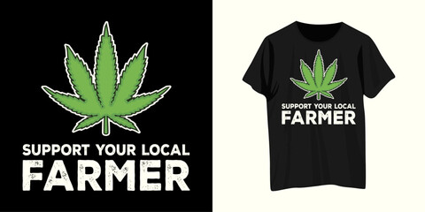Funny Cannabis Marijuana Support Your Local Farmer Local Weed Farmer Proud Farmer T Shirt