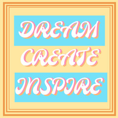 positive quote poster with text Dream create inspire