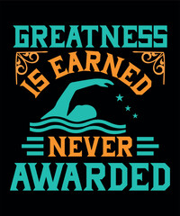 Greatness is earned never awarded T-shirt
