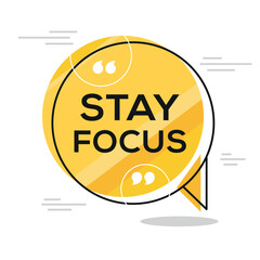 Creative (Stay focus) text written in speech bubble, Vector illustration.