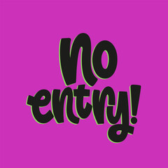 Vector handdrawn illustration. Lettering phrases No entry. Warning phrase, poster