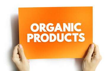 Organic Products - grown without the use of synthetic chemicals, such as human-made pesticides and fertilizers, and does not contain genetically modified organisms, text concept background