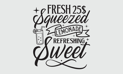 Fresh 25$ Squeezed Lemonade Refreshing Sweet- Lemons T-shirt Design, Conceptual handwritten phrase calligraphic design, Inspirational vector typography, svg