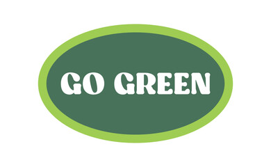 Go green. Eco friendly message in bubble speech. Dialog balloon with environmental phrase.
