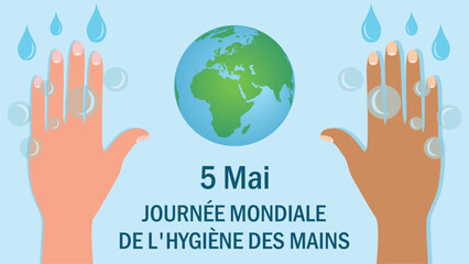 Banner for world international hand hygiene day, the 5 may. French text, but the design could be found also in other languages. Two hands, drops and soap bubbles. Dimension 16:9. Vector illustration.