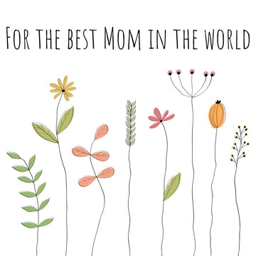 For the best Mom in the world - Schriftzug in englischer Sprache - Für die beste Mama der Welt. Muttertags- Grußkarte mit hübschen gezeichneten Blumen.