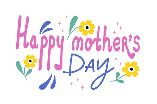 Happy mother's day. Congratulations on the international holiday. Hand drawn flowers and hand lettering Happy Mothers Day. Cartoon illustration. For postcards, banners, printing products.