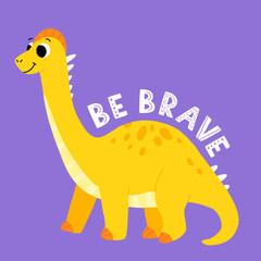 Hand drawn cartoon brontosaurus. Cute dino with the phrase be brave. Print for a poster, greeting card or t shirt