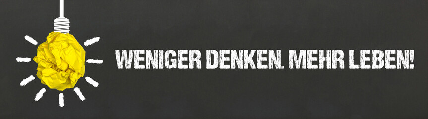 Weniger denken, mehr Leben	