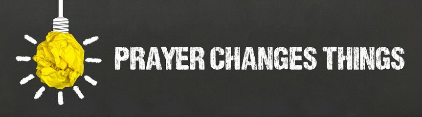 Prayer Changes Things	