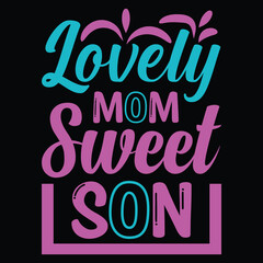 Lovely mom sweet son Mother's day shirt print template, typography design for mom mommy mama daughter grandma girl women aunt mom life child best mom adorable shirt