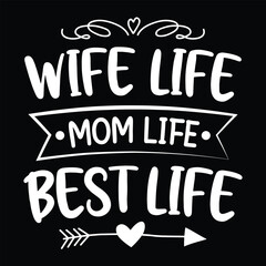 Wife life mom life best life Mother's day shirt print template, typography design for mom mommy mama daughter grandma girl women aunt mom life child best mom adorable shirt