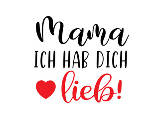 Hand sketched "Mama ich hab dich lieb" phrase in German. Translated "Mama i love you". Drawn Lettering for postcard, invitation, poster