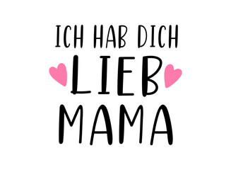 Hand sketched "Mama ich hab dich lieb" phrase in German. Translated "Mama i love you". Drawn Lettering for postcard, invitation, poster
