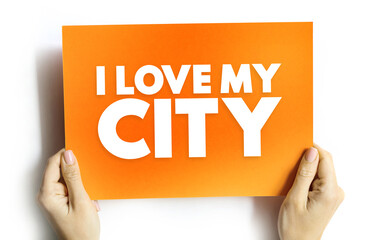 I love my city text quote, concept background